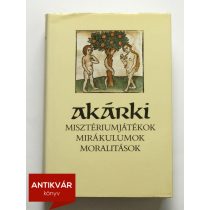 akarki-miszteriumjatekok-mirakulumok-moralitasok