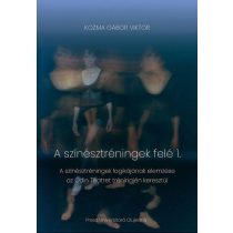 Kozma Gábor Viktor: A színésztréningek felé 1–2.