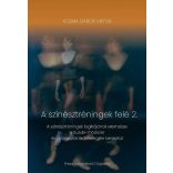 Kozma Gábor Viktor: A színésztréningek felé 1–2.