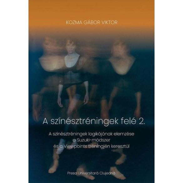 Kozma Gábor Viktor: A színésztréningek felé 1–2.